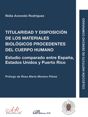 cover image of Titularidad y disposición de los materiales biológicos procedentes del cuerpo humano. Estudio comparado entre España, Estados Unidos y Puerto Rico